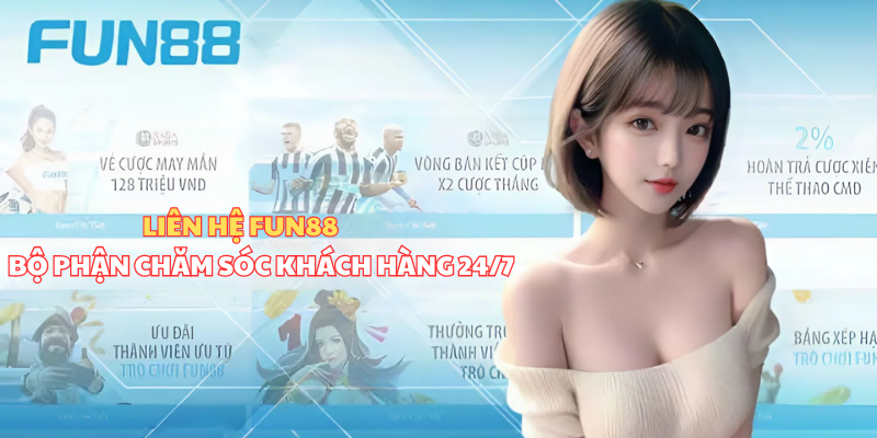 Liên hệ Fun88 - Giải đáp mọi thắc mắc của thành viên Tốc độ liên hệ đội ngũ chăm sóc khách hàng tại sân chơi thần tốc